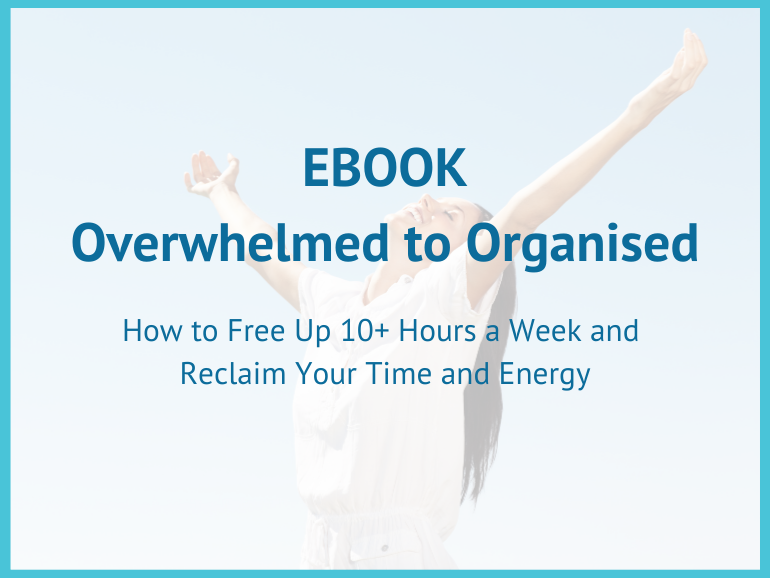 Overwhelmed to organised, how to reclaim your time, energy and joy
